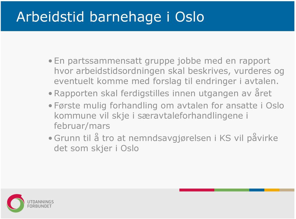 Rapporten skal ferdigstilles innen utgangen av året Første mulig forhandling om avtalen for ansatte i