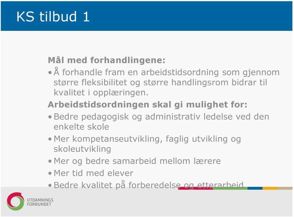 Arbeidstidsordningen skal gi mulighet for: Bedre pedagogisk og administrativ ledelse ved den enkelte skole