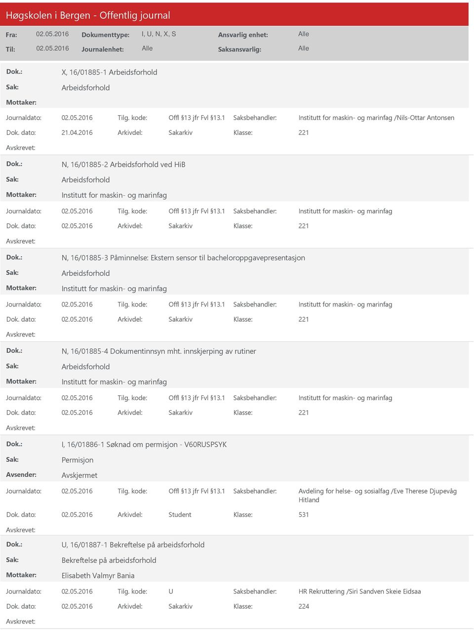 dato: Arkivdel: Sakarkiv 221 N, 16/01885-3 Påminnelse: Ekstern sensor til bacheloroppgavepresentasjon Arbeidsforhold Institutt for maskin- og marinfag Institutt for maskin- og marinfag Dok.