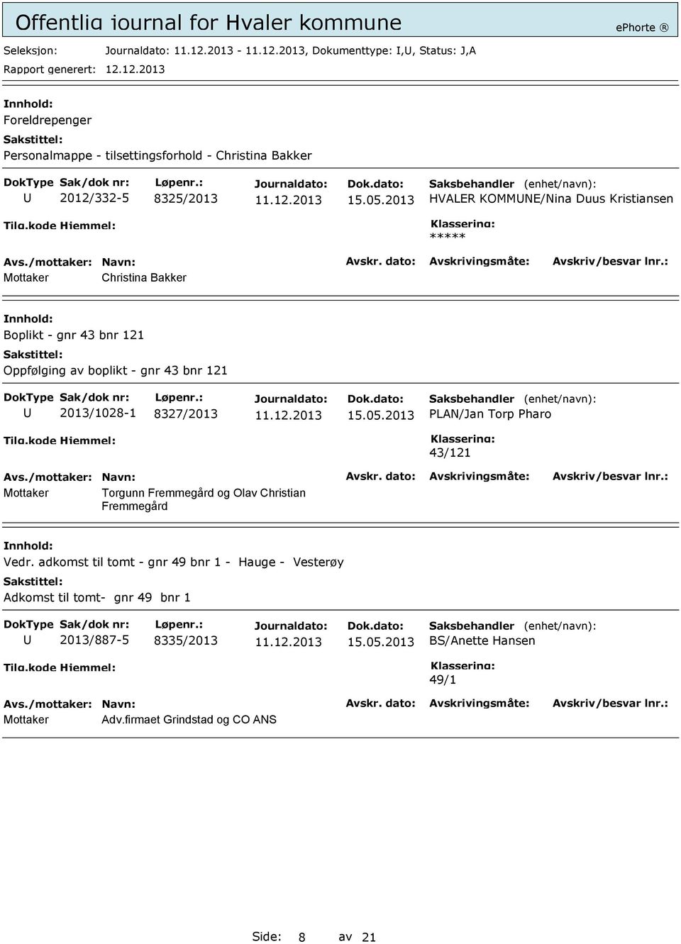 8327/2013 PLAN/Jan Torp Pharo 43/121 Torgunn Fremmegård og Olav Christian Fremmegård Vedr.