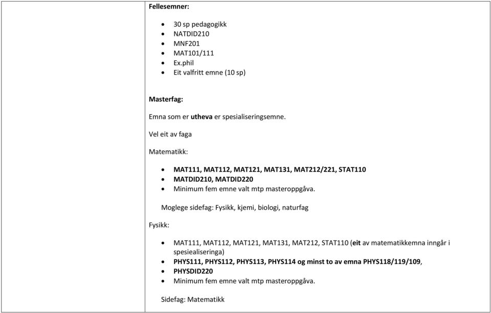 Fysikk: Moglege sidefag: Fysikk, kjemi, biologi, naturfag MAT111, MAT112, MAT121, MAT131, MAT212, STAT110 (eit av matematikkemna inngår i