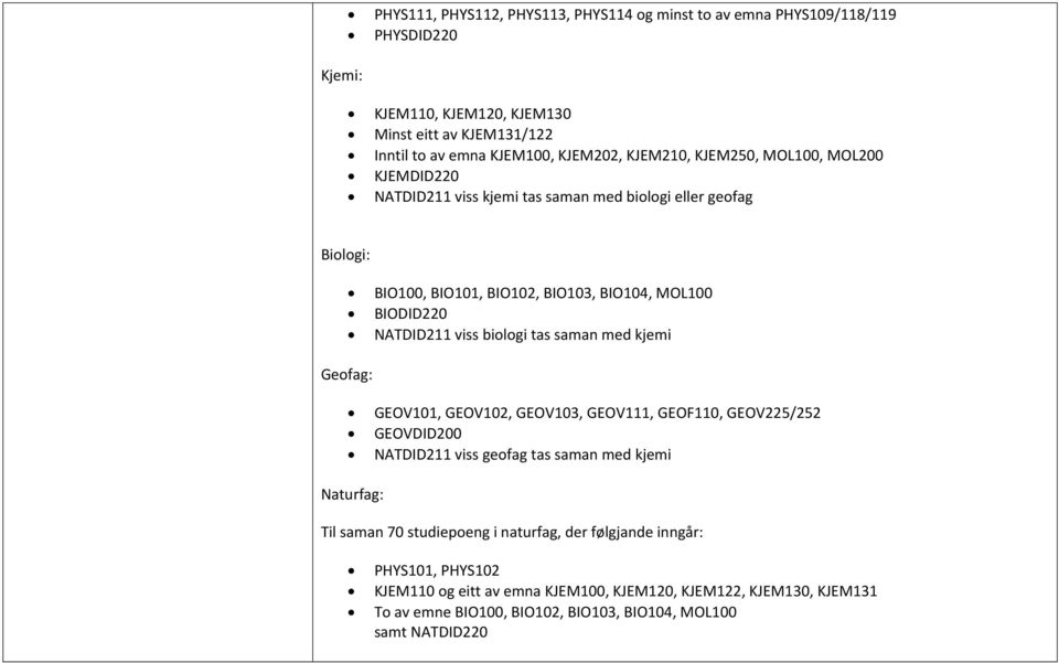 biologi tas saman med kjemi Geofag: GEOV101, GEOV102, GEOV103, GEOV111, GEOF110, GEOV225/252 GEOVDID200 NATDID211 viss geofag tas saman med kjemi Naturfag: Til saman 70 studiepoeng