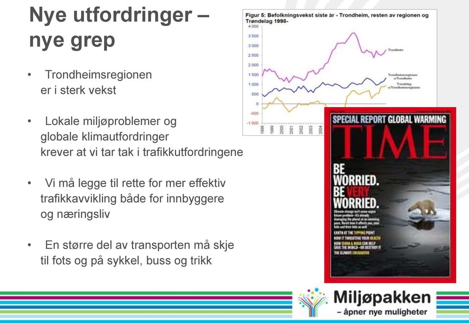 trafikkutfordringene Vi må legge til rette for mer effektiv trafikkavvikling