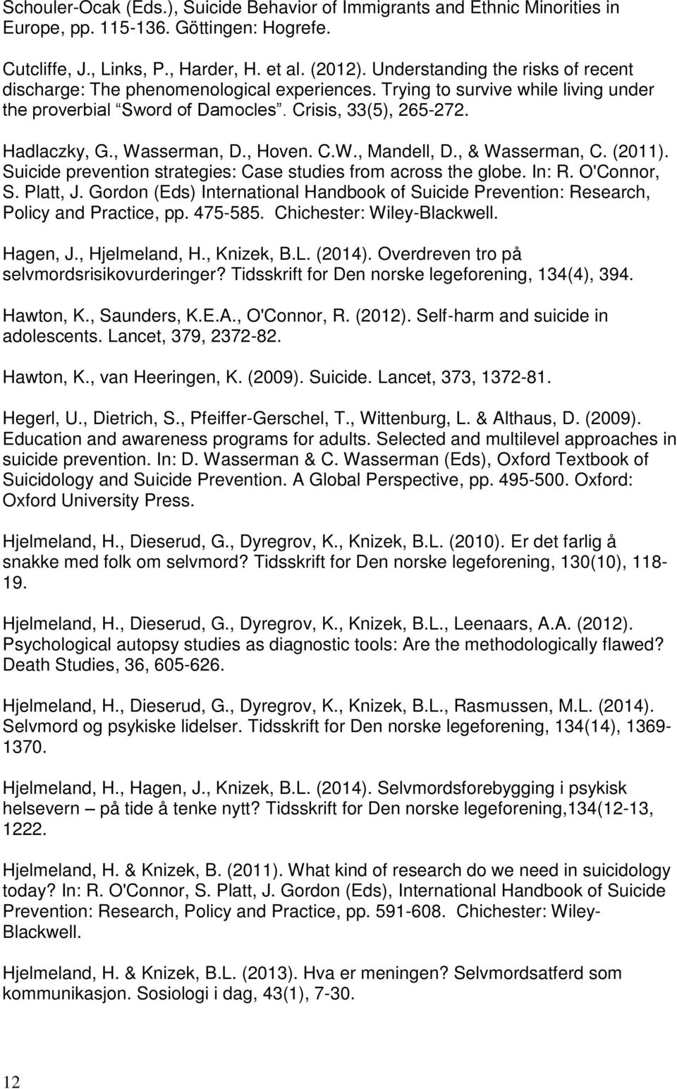 , Wasserman, D., Hoven. C.W., Mandell, D., & Wasserman, C. (2011). Suicide prevention strategies: Case studies from across the globe. In: R. O'Connor, S. Platt, J.