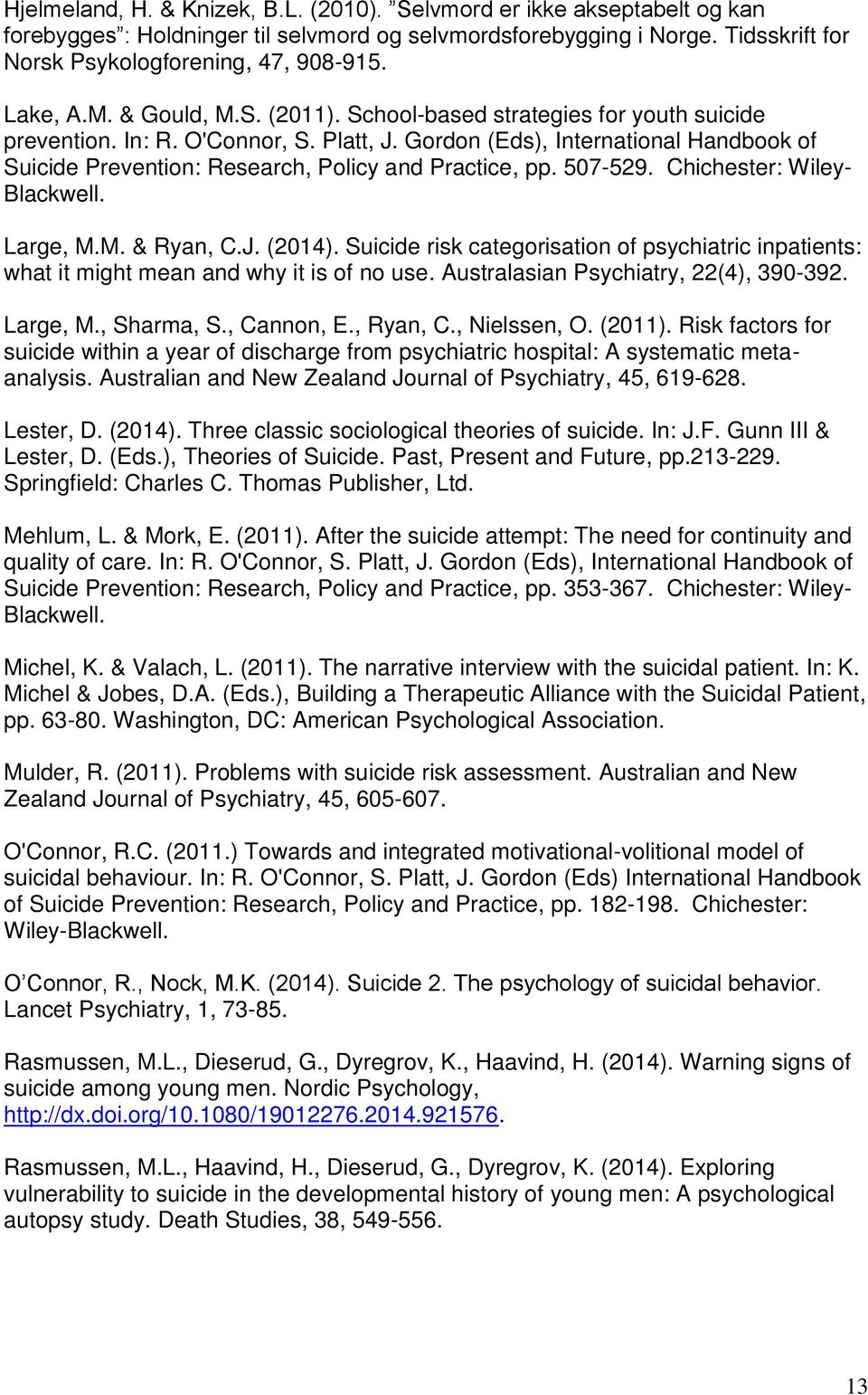 Gordon (Eds), International Handbook of Suicide Prevention: Research, Policy and Practice, pp. 507-529. Chichester: Wiley- Blackwell. Large, M.M. & Ryan, C.J. (2014).