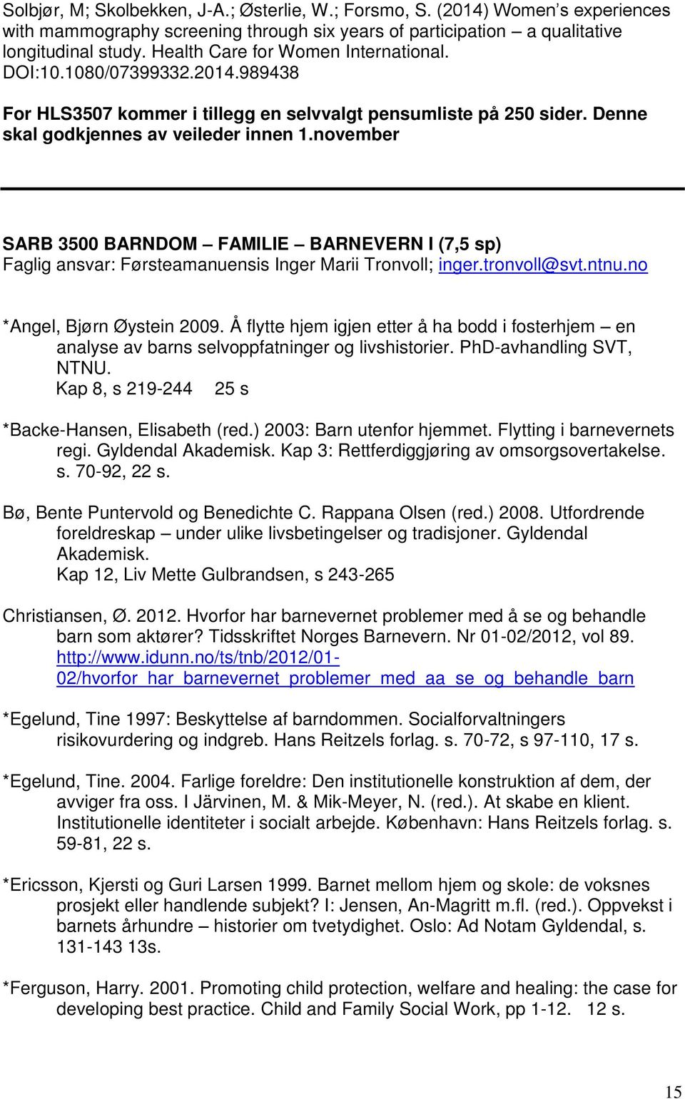 november SARB 3500 BARNDOM FAMILIE BARNEVERN I (7,5 sp) Faglig ansvar: Førsteamanuensis Inger Marii Tronvoll; inger.tronvoll@svt.ntnu.no *Angel, Bjørn Øystein 2009.