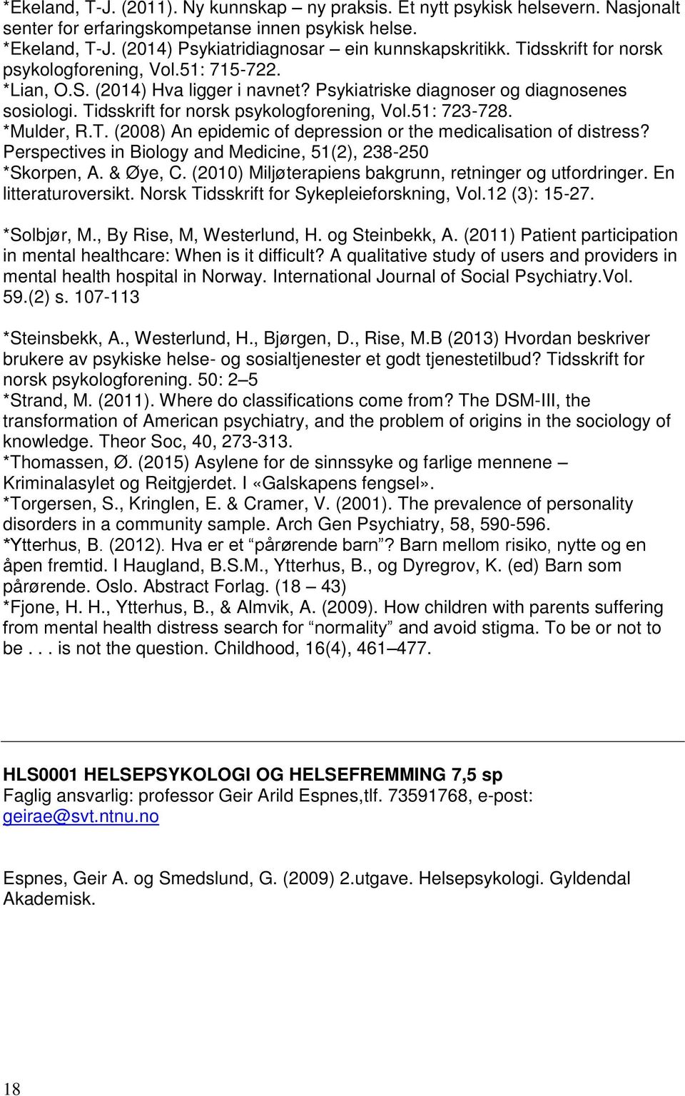 *Mulder, R.T. (2008) An epidemic of depression or the medicalisation of distress? Perspectives in Biology and Medicine, 51(2), 238-250 *Skorpen, A. & Øye, C.