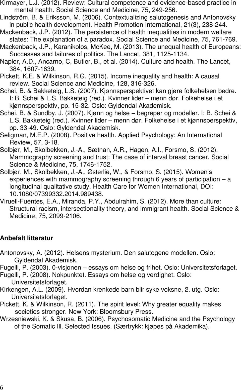 The persistence of health inequalities in modern welfare states: The explanation of a paradox. Social Science and Medicine, 75, 761-769. Mackenback, J.P., Karanikolos, McKee, M. (2013).