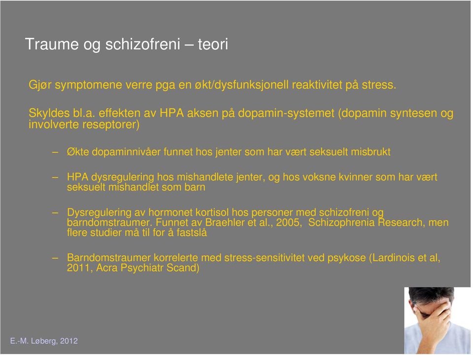 kvinner som har vært seksuelt mishandlet som barn Dysregulering av hormonet kortisol hos personer med schizofreni og barndomstraumer. Funnet av Braehler et al.