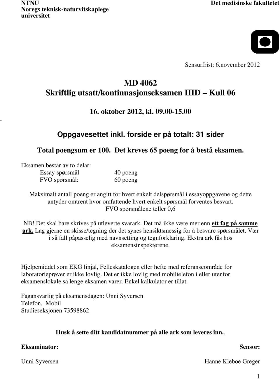 Eksamen består av to delar: Essay spørsmål FVO spørsmål: 40 poeng 60 poeng Maksimalt antall poeng er angitt for hvert enkelt delspørsmål i essayoppgavene og dette antyder omtrent hvor omfattende