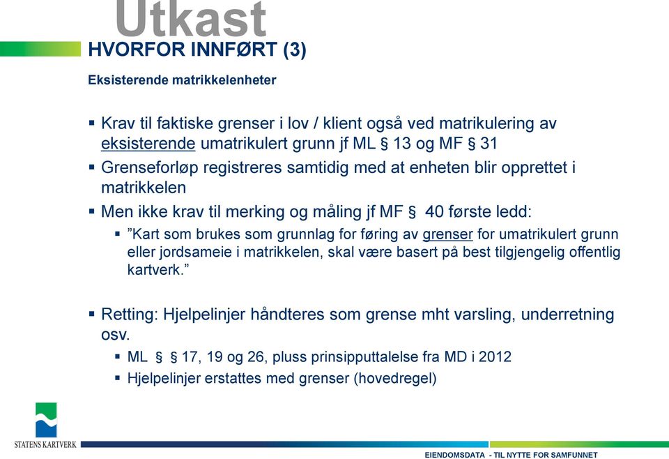 som grunnlag for føring av grenser for umatrikulert grunn eller jordsameie i matrikkelen, skal være basert på best tilgjengelig offentlig kartverk.