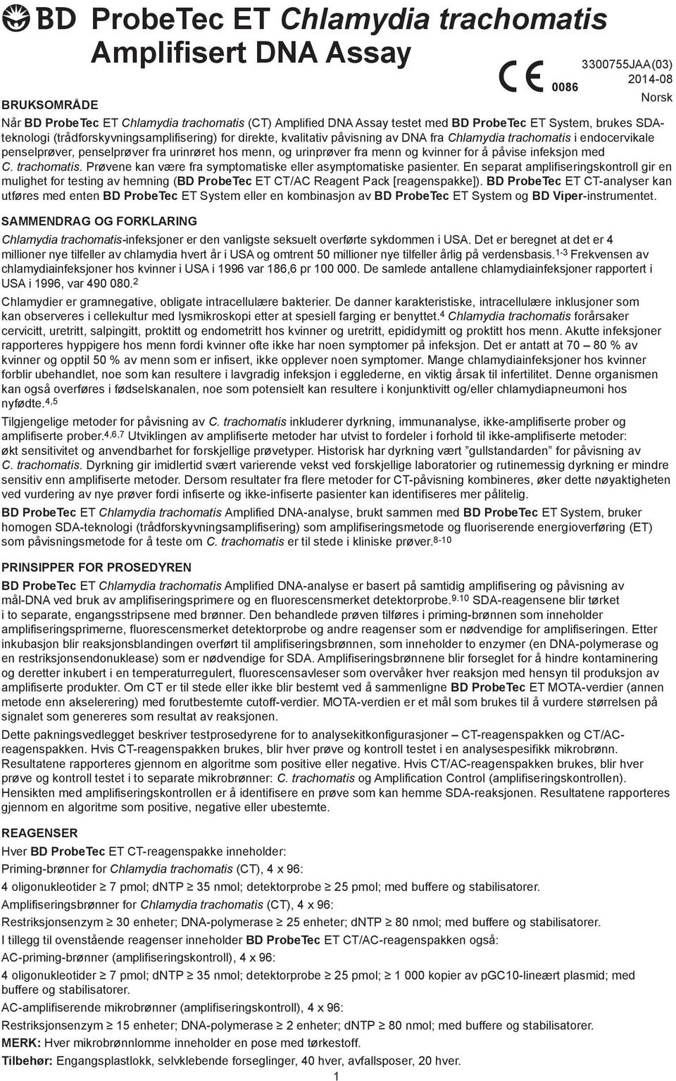 urinprøver fra menn og kvinner for å påvise infeksjon med C. trachomatis. Prøvene kan være fra symptomatiske eller asymptomatiske pasienter.