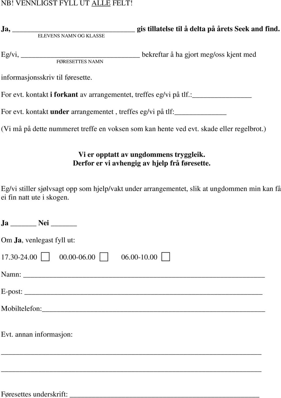 : For evt. kontakt under arrangementet, treffes eg/vi på tlf: (Vi må på dette nummeret treffe en voksen som kan hente ved evt. skade eller regelbrot.) Vi er opptatt av ungdommens tryggleik.