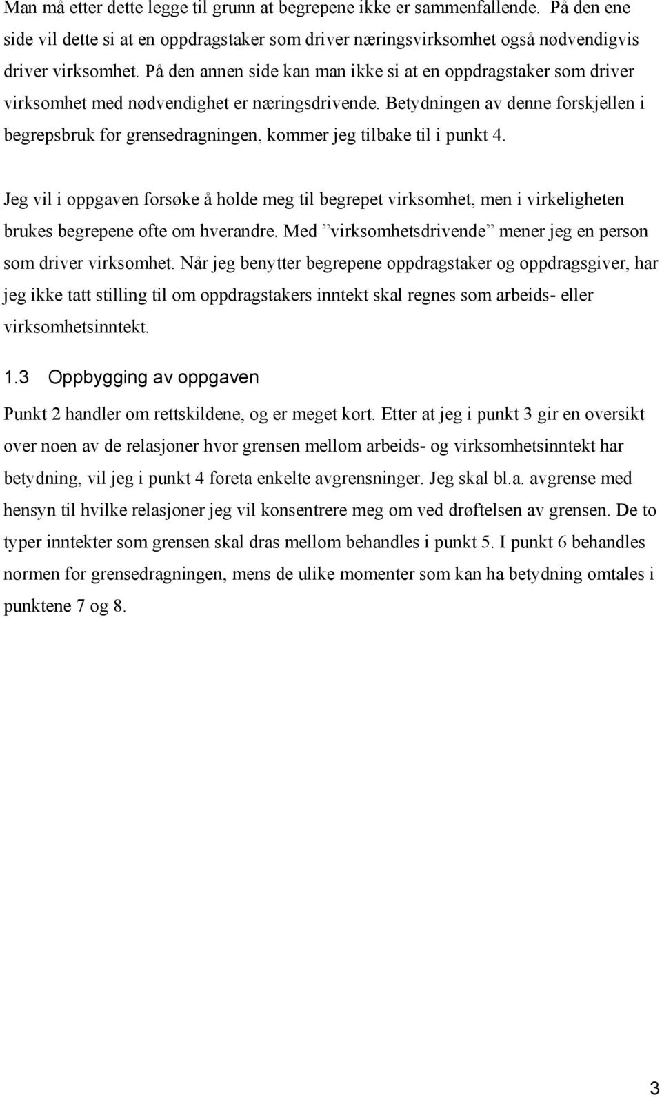 Betydningen av denne forskjellen i begrepsbruk for grensedragningen, kommer jeg tilbake til i punkt 4.