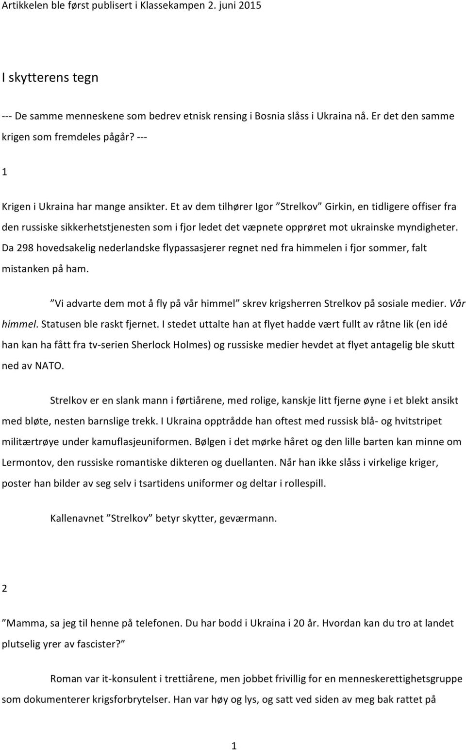 Et av dem tilhører Igor Strelkov Girkin, en tidligere offiser fra den russiske sikkerhetstjenesten som i fjor ledet det væpnete opprøret mot ukrainske myndigheter.