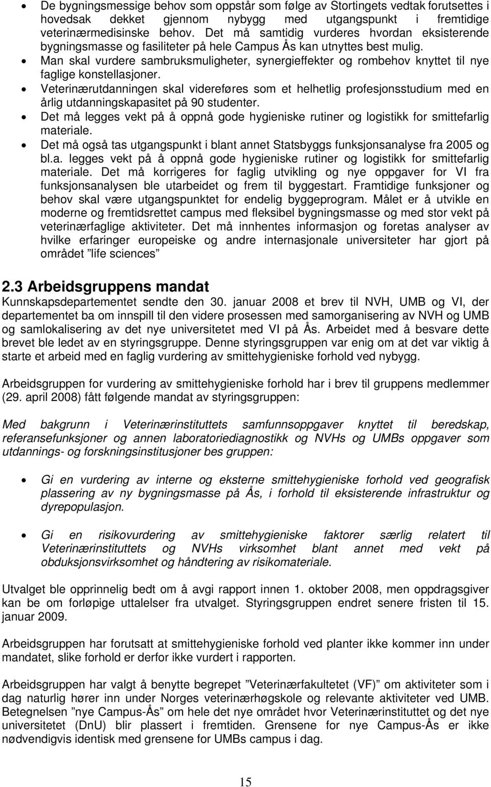 Man skal vurdere sambruksmuligheter, synergieffekter og rombehov knyttet til nye faglige konstellasjoner.