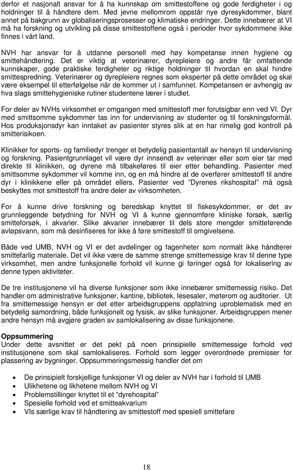 Dette innebærer at VI må ha forskning og utvikling på disse smittestoffene også i perioder hvor sykdommene ikke finnes i vårt land.