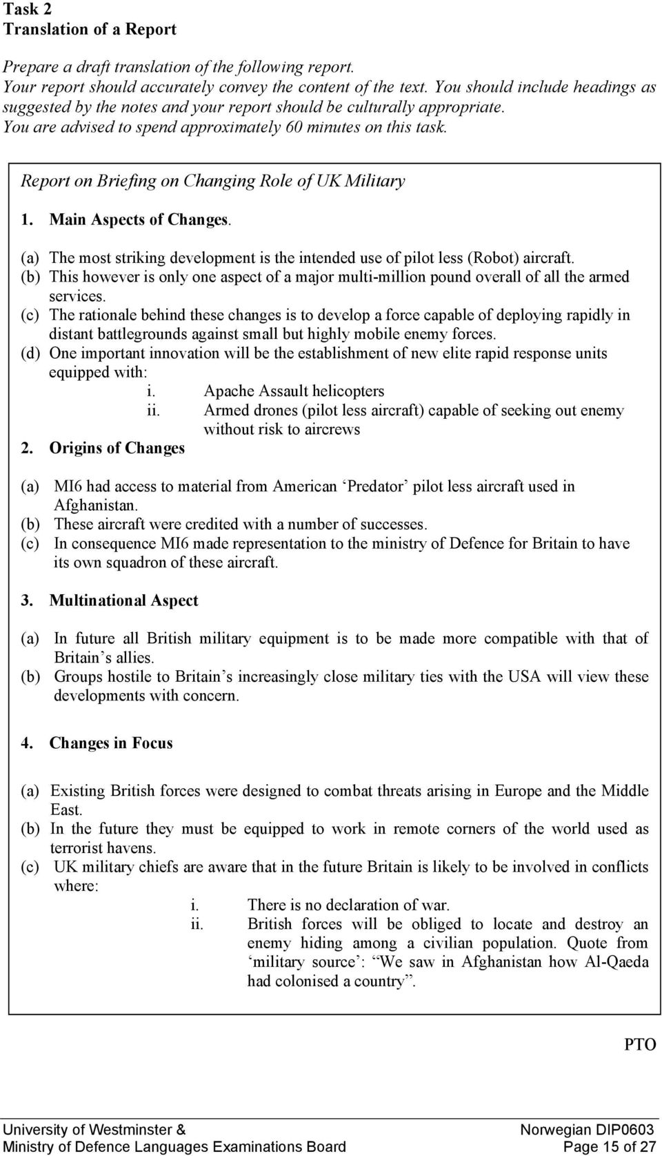 Report on Briefing on Changing Role of UK Military 1. Main Aspects of Changes. (a) The most striking development is the intended use of pilot less (Robot) aircraft.