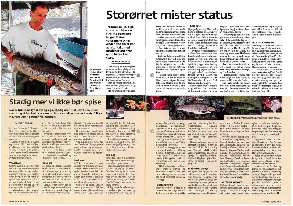 Hvem vil ha den pa matfatet da, spør en av Lillehammers ivrigste j mjøsfiskere, Jan Johansen, i avisa Gudbrandsdølen Dagningen.
