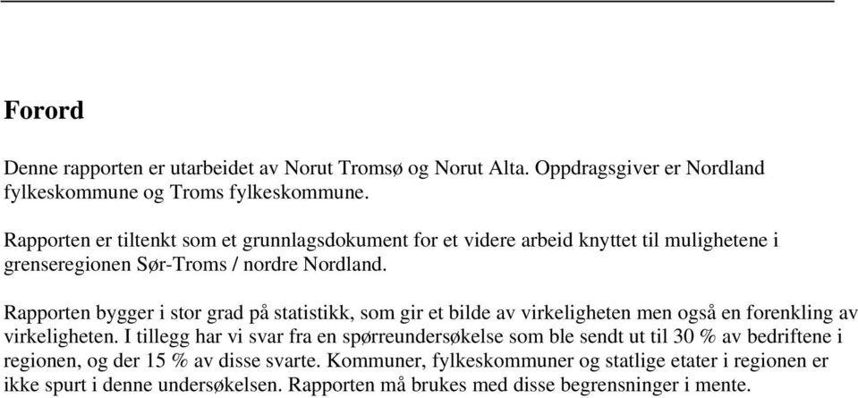 Rapporten bygger i stor grad på statistikk, som gir et bilde av virkeligheten men også en forenkling av virkeligheten.