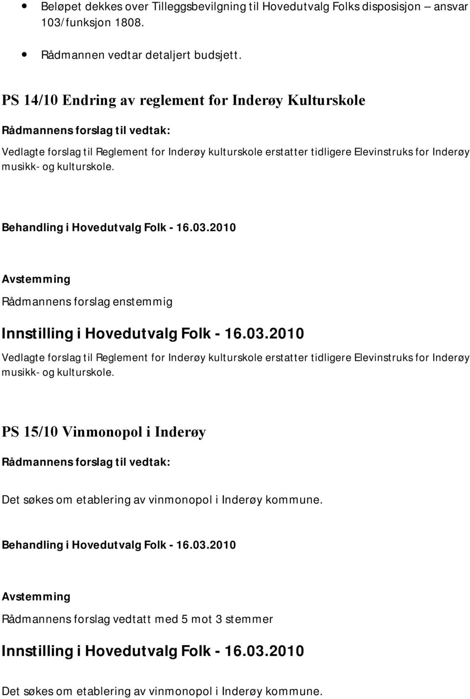 kulturskole. Rådmannens forslag enstemmig Innstilling i Hovedutvalg Folk - 16.03.