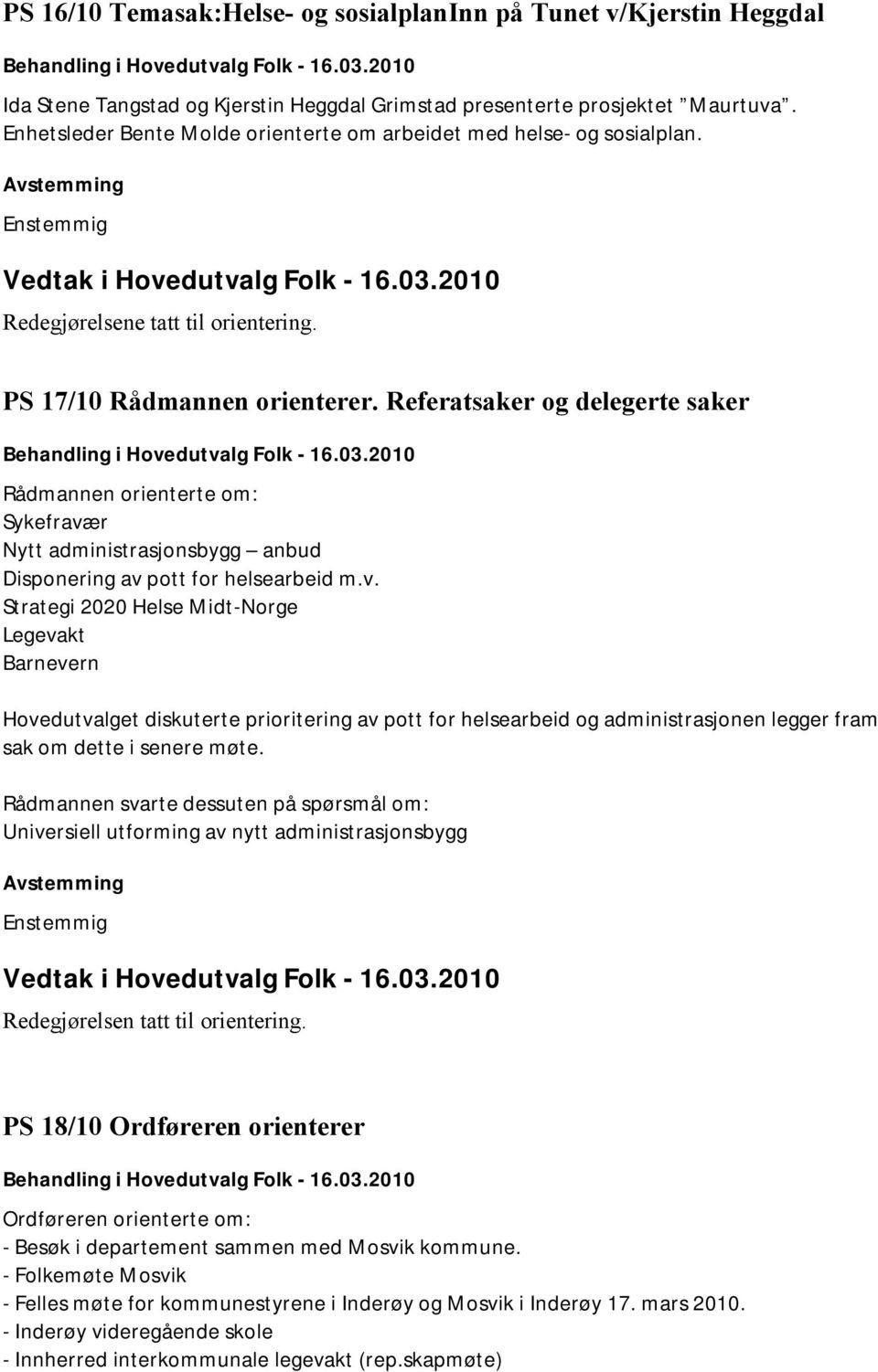 Referatsaker og delegerte saker Rådmannen orienterte om: Sykefravæ