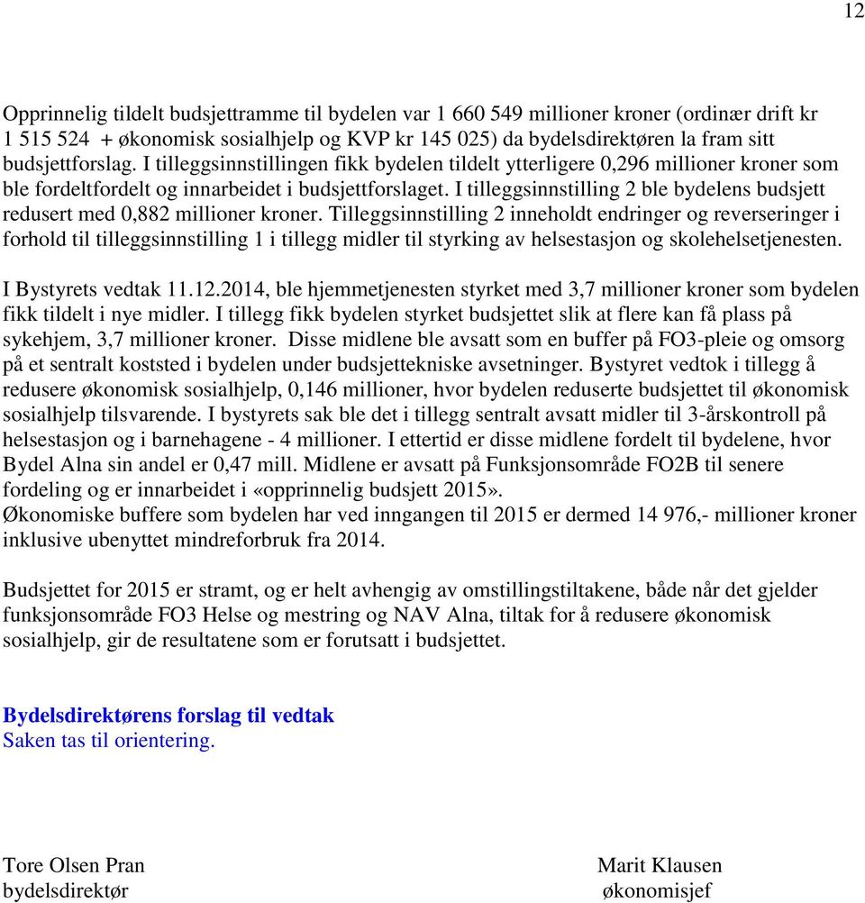 I tilleggsinnstilling 2 ble bydelens budsjett redusert med 0,882 millioner kroner.