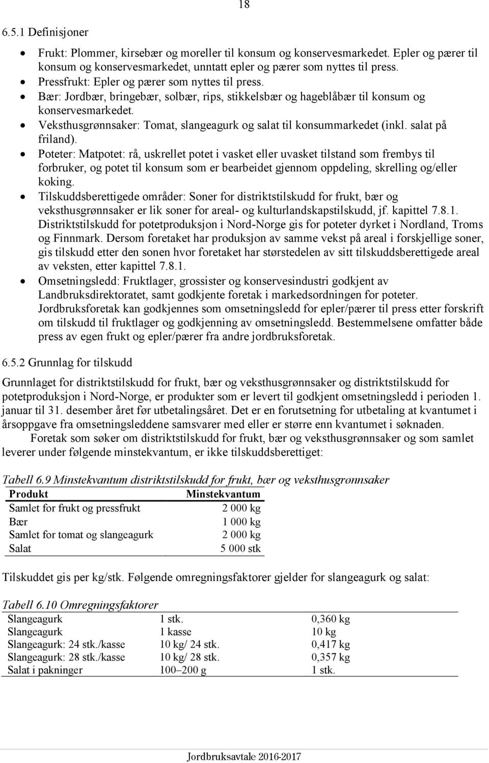 Veksthusgrønnsaker: Tomat, slangeagurk og salat til konsummarkedet (inkl. salat på friland).