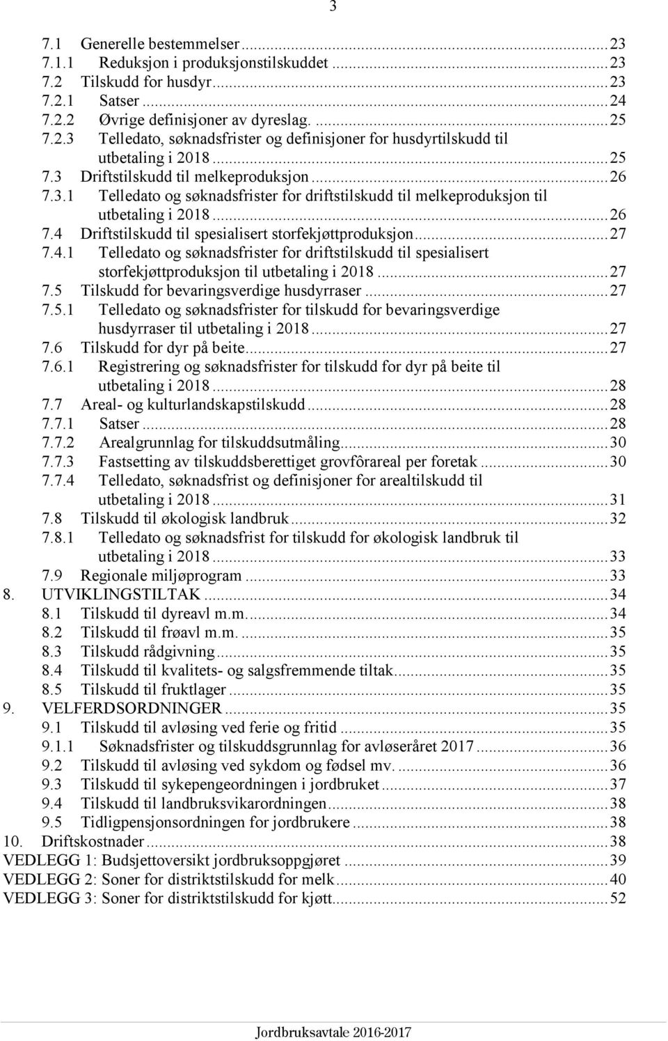 .. 27 7.4.1 Telledato og søknadsfrister for driftstilskudd til spesialisert storfekjøttproduksjon til utbetaling i 2018... 27 7.5 