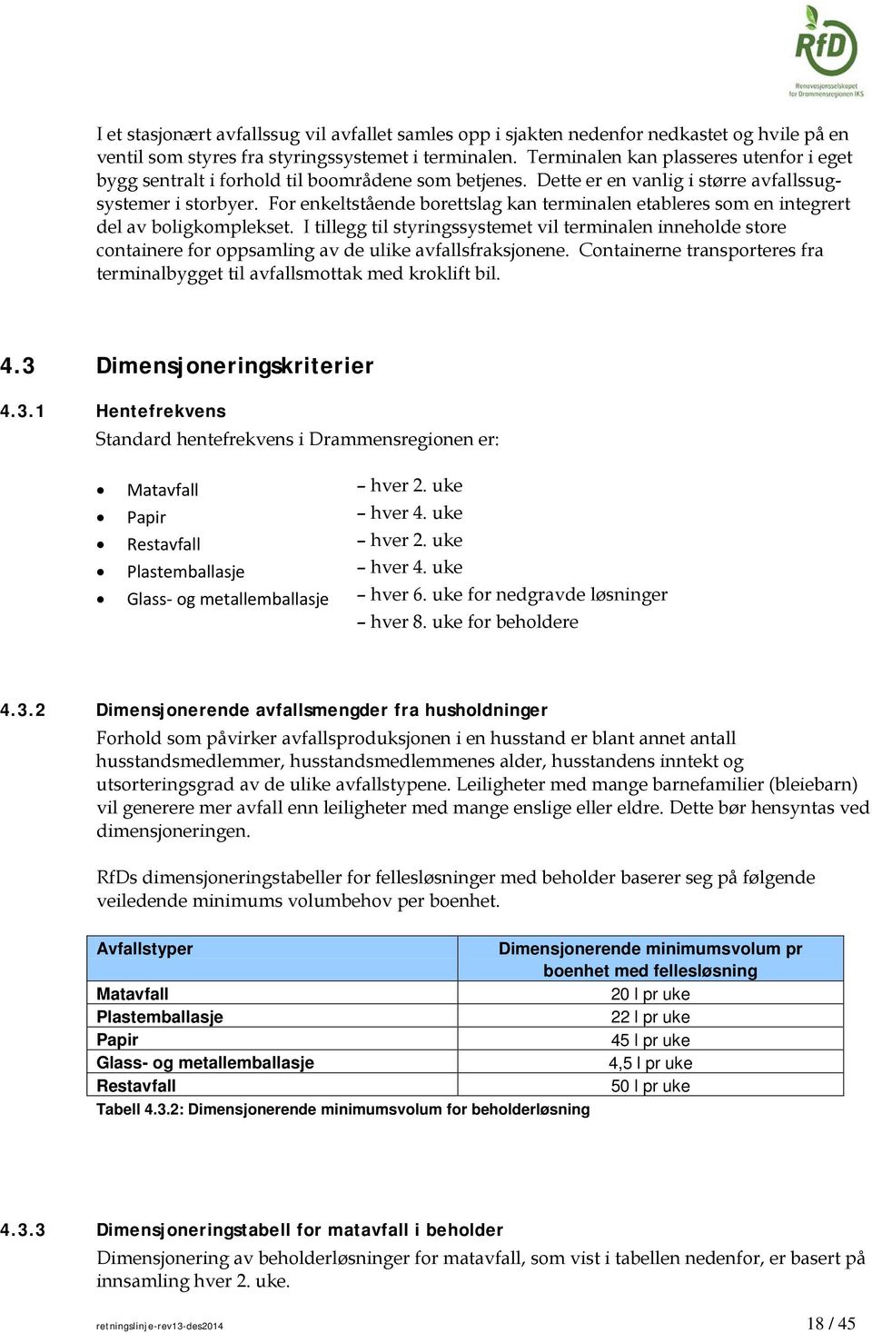 For enkeltstående borettslag kan terminalen etableres som en integrert del av boligkomplekset.