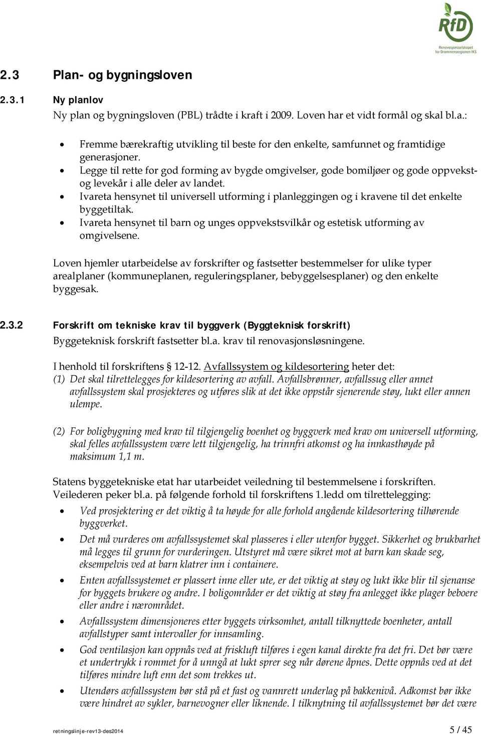 Ivareta hensynet til universell utforming i planleggingen og i kravene til det enkelte byggetiltak. Ivareta hensynet til barn og unges oppvekstsvilkår og estetisk utforming av omgivelsene.