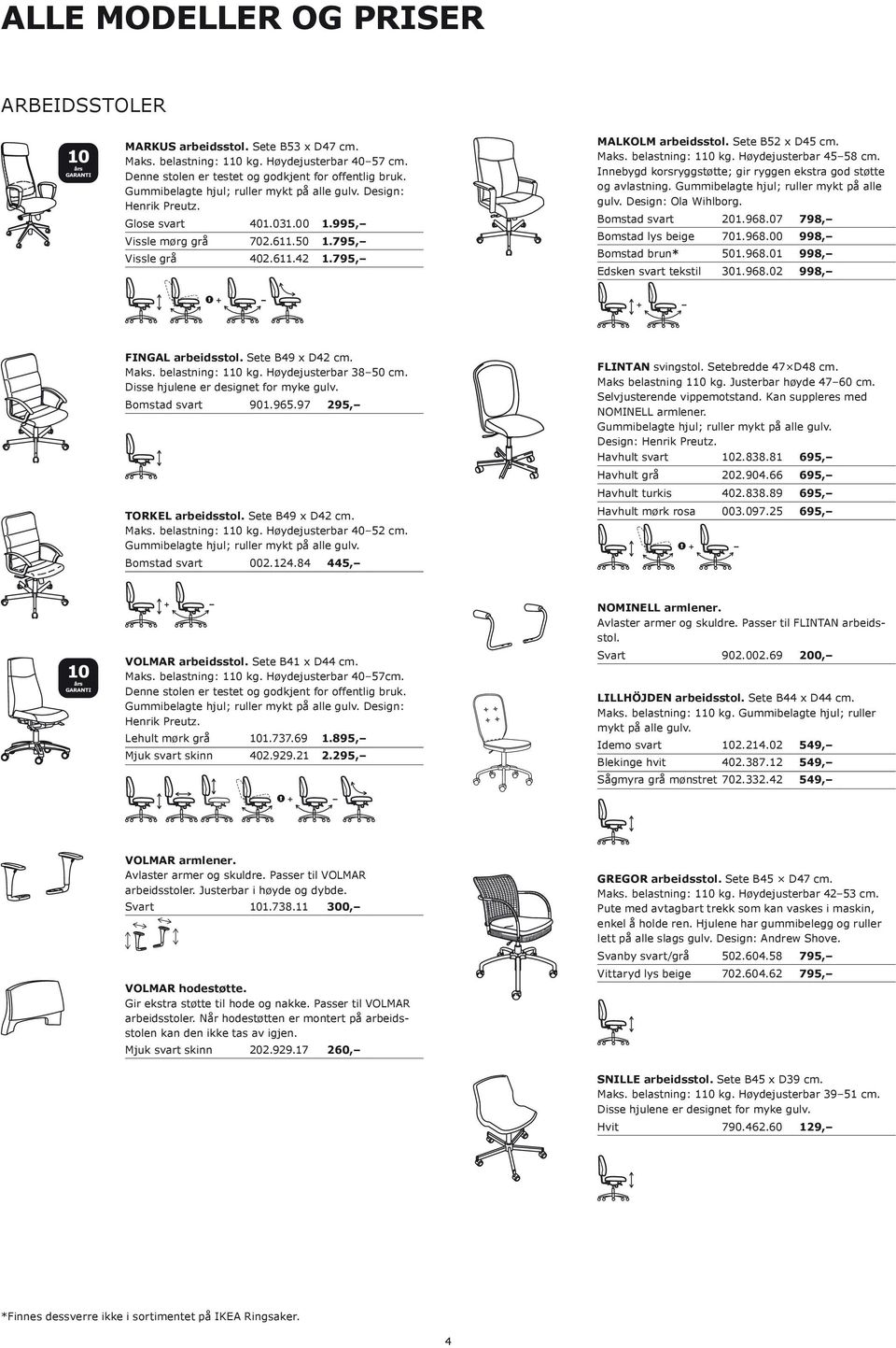 Maks. belastning: 110 kg. Høydejusterbar 45 58 cm. Innebygd korsryggstøtte; gir ryggen ekstra god støtte og avlastning. Gummibelagte hjul; ruller mykt på alle gulv. Design: Ola Wihlborg.