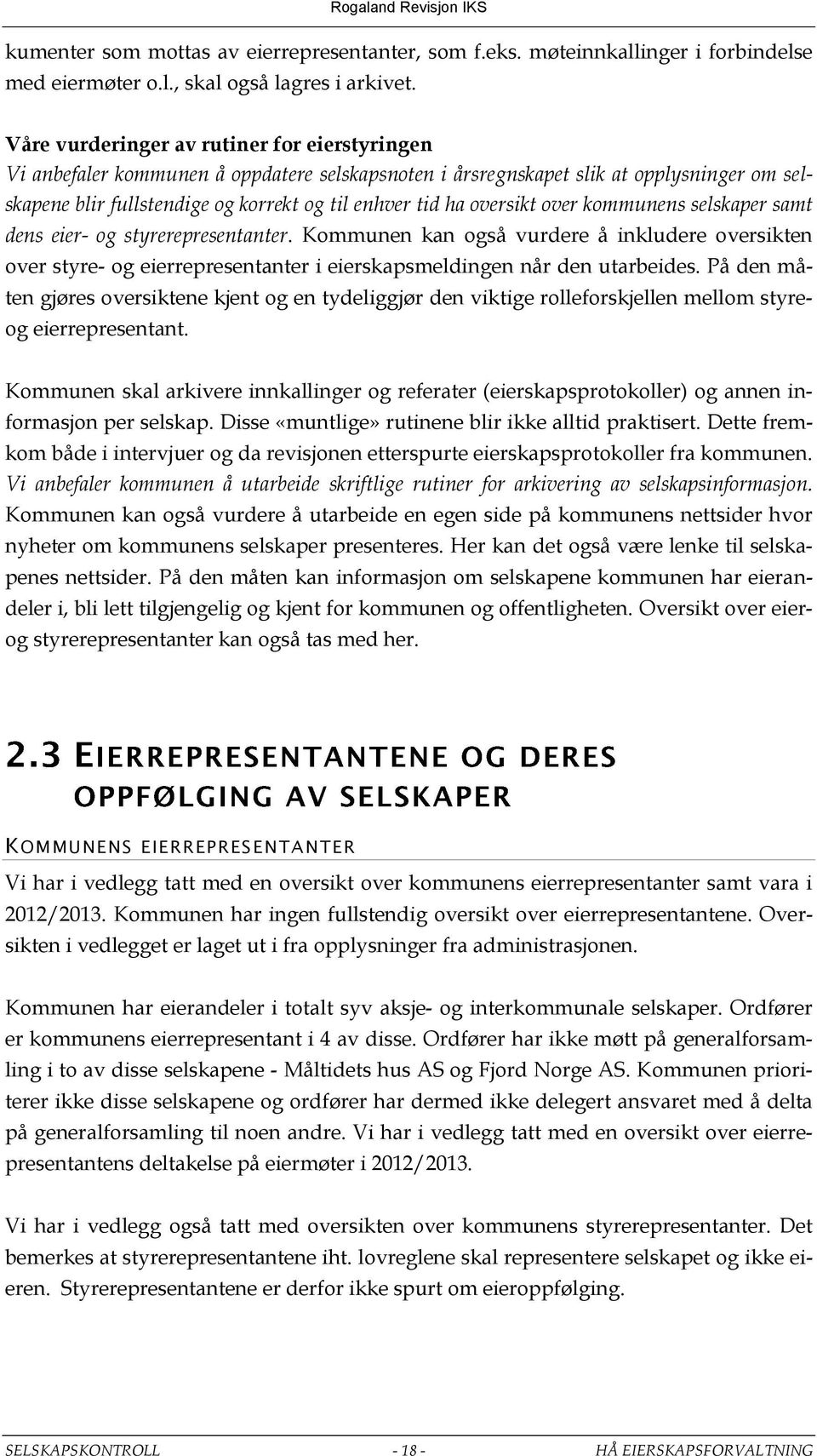 oversikt over kommunens selskaper samt dens eier- og styrerepresentanter. Kommunen kan også vurdere å inkludere oversikten over styre- og eierrepresentanter i eierskapsmeldingen når den utarbeides.