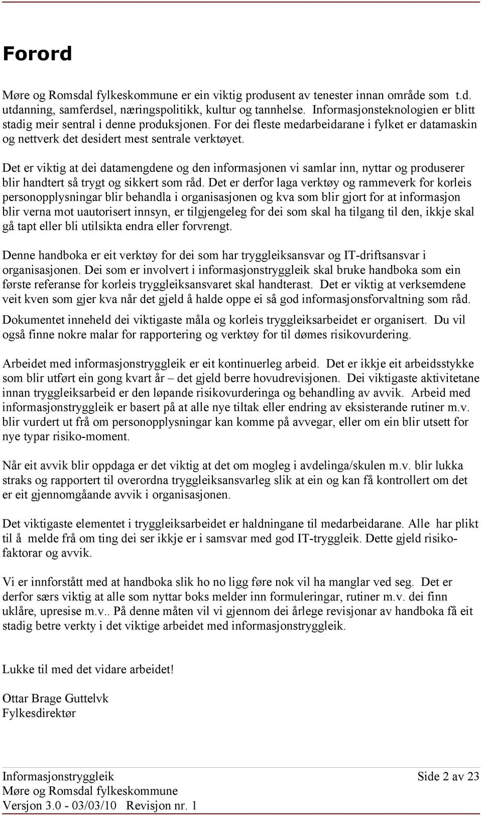 Det er viktig at dei datamengdene og den informasjonen vi samlar inn, nyttar og produserer blir handtert så trygt og sikkert som råd.