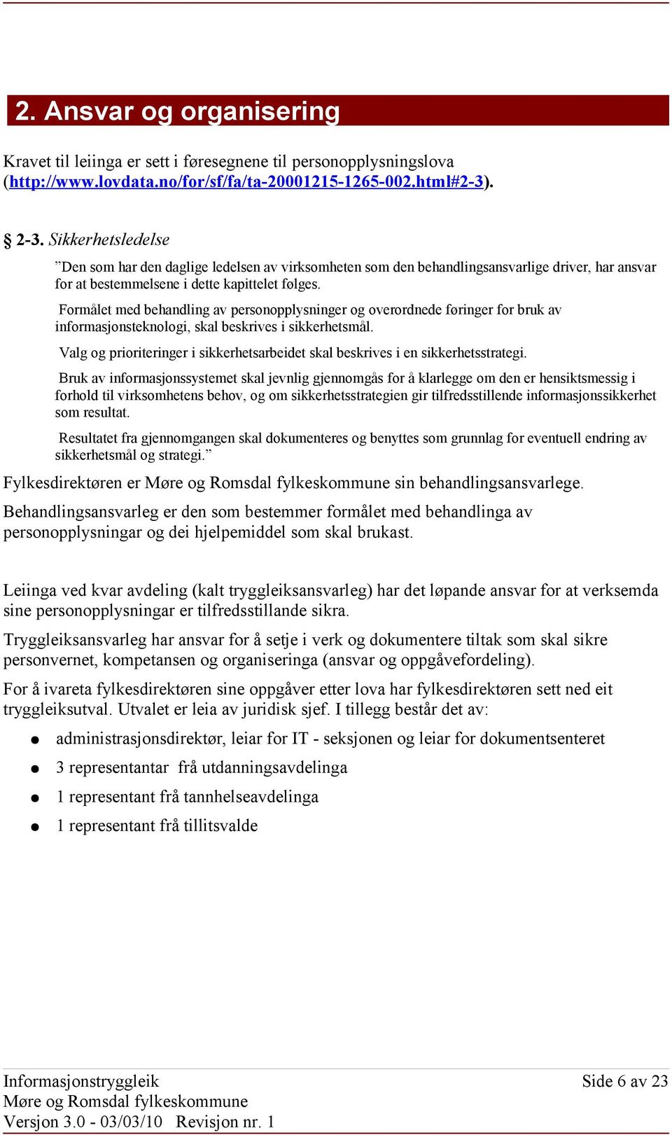 Formålet med behandling av personopplysninger og overordnede føringer for bruk av informasjonsteknologi, skal beskrives i sikkerhetsmål.