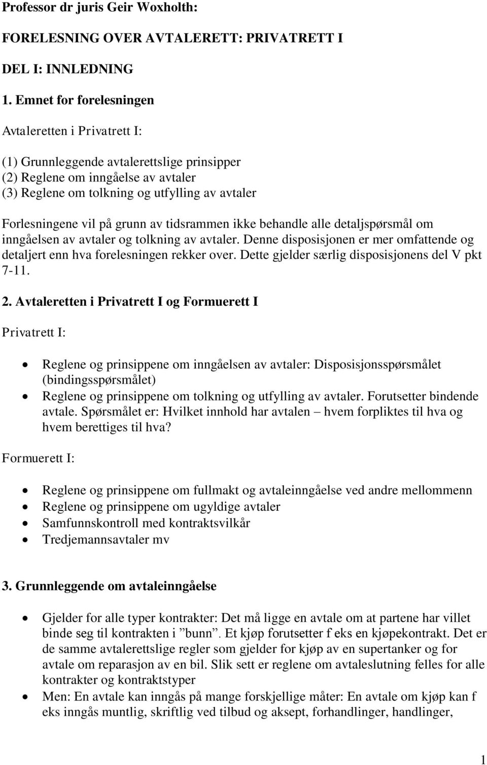 på grunn av tidsrammen ikke behandle alle detaljspørsmål om inngåelsen av avtaler og tolkning av avtaler. Denne disposisjonen er mer omfattende og detaljert enn hva forelesningen rekker over.