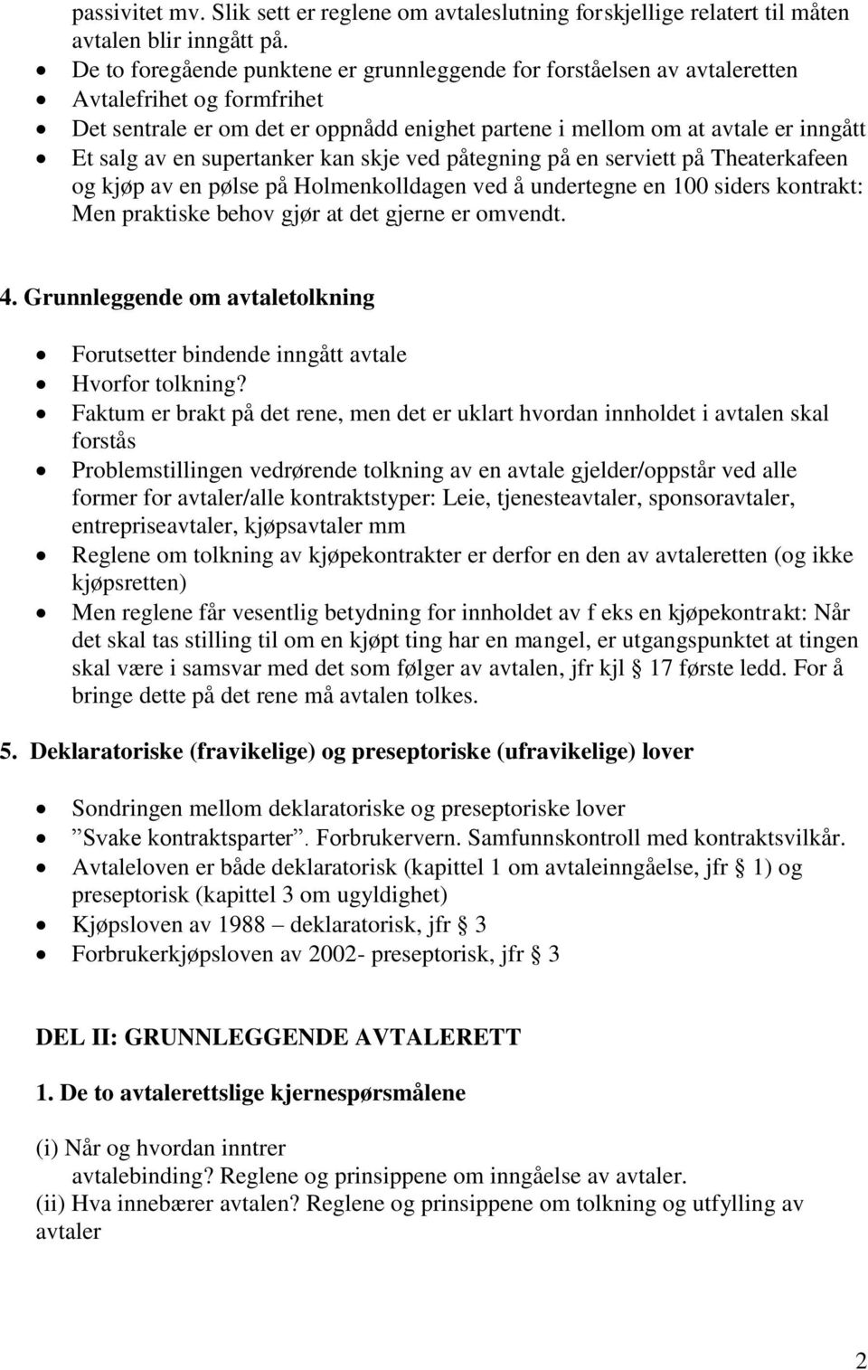 supertanker kan skje ved påtegning på en serviett på Theaterkafeen og kjøp av en pølse på Holmenkolldagen ved å undertegne en 100 siders kontrakt: Men praktiske behov gjør at det gjerne er omvendt. 4.