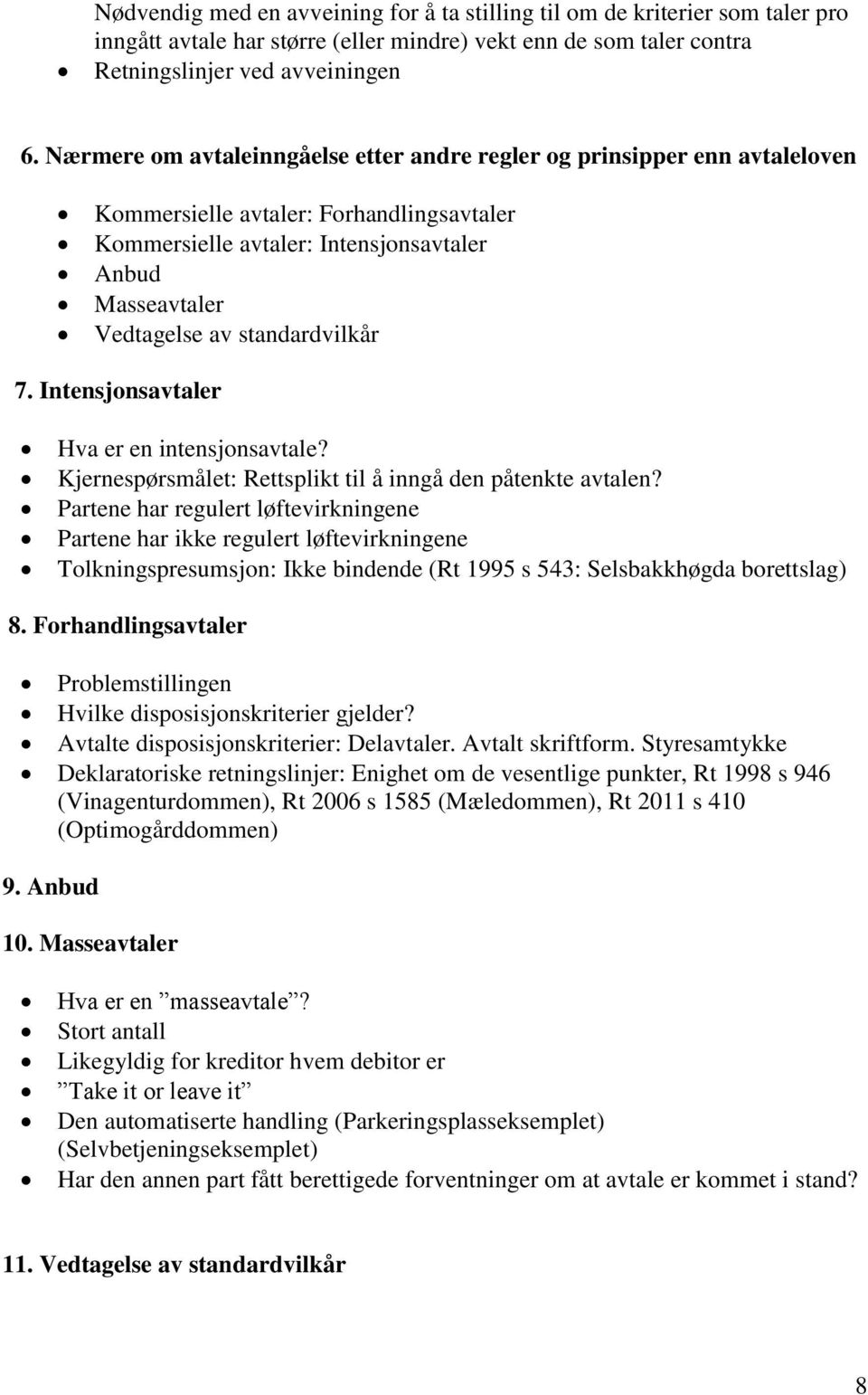 standardvilkår 7. Intensjonsavtaler Hva er en intensjonsavtale? Kjernespørsmålet: Rettsplikt til å inngå den påtenkte avtalen?