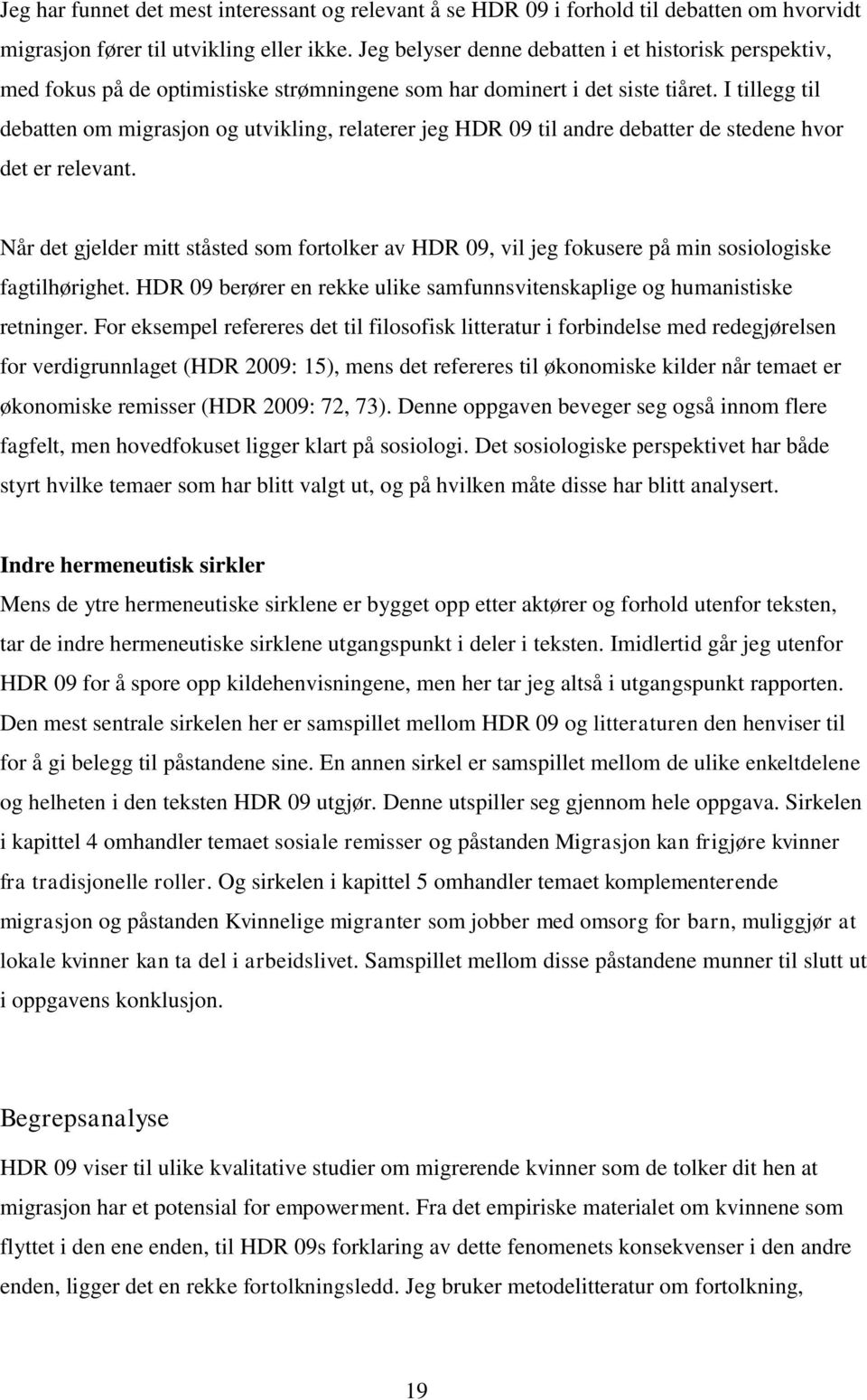 I tillegg til debatten om migrasjon og utvikling, relaterer jeg HDR 09 til andre debatter de stedene hvor det er relevant.