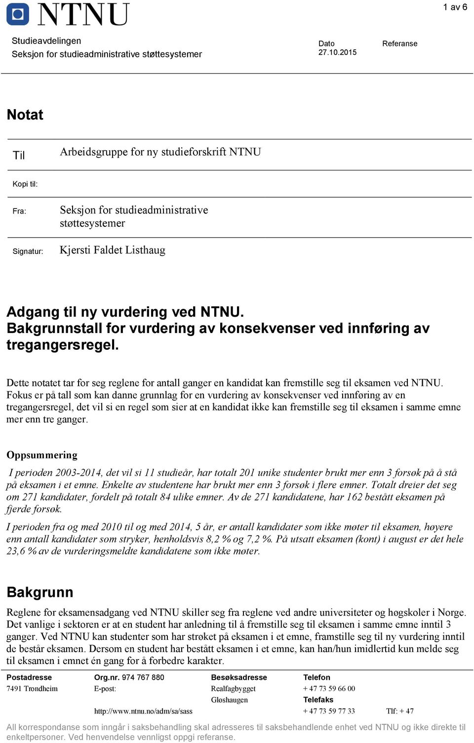 Bakgrunnstall for vurdering av konsekvenser ved innføring av tregangersregel. Dette notatet tar for seg reglene for antall ganger en kandidat kan fremstille seg til eksamen ved NTNU.