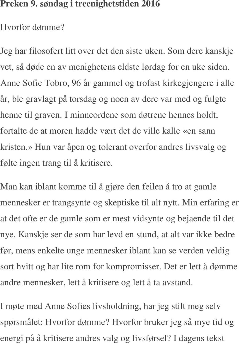 I minneordene som døtrene hennes holdt, fortalte de at moren hadde vært det de ville kalle «en sann kristen.» Hun var åpen og tolerant overfor andres livsvalg og følte ingen trang til å kritisere.