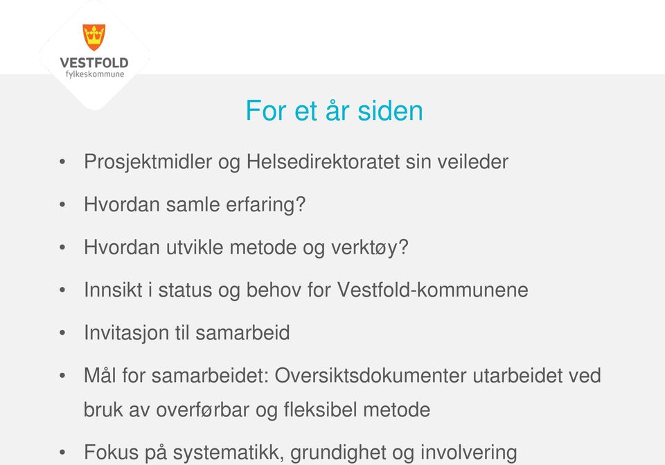 Innsikt i status og behov for Vestfold-kommunene Invitasjon til samarbeid Mål for
