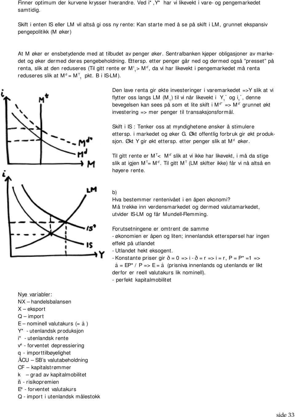 Sentralbanken kjøper obligasjoner av markedet og øker dermed deres pengebeholdning. Ettersp.