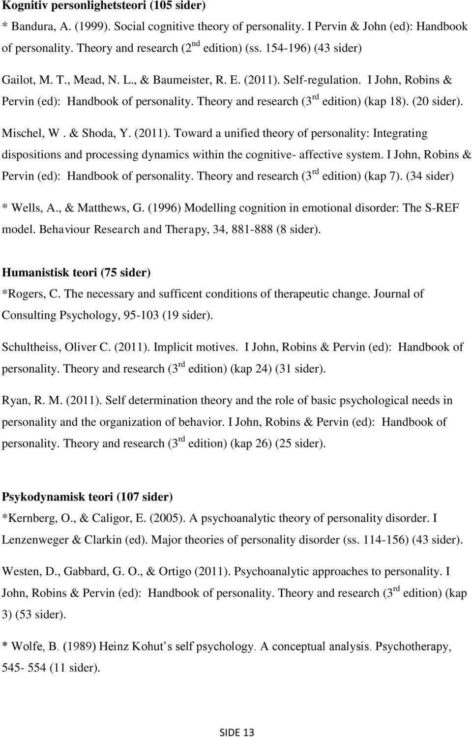 (20 sider). Mischel, W. & Shoda, Y. (2011). Toward a unified theory of personality: Integrating dispositions and processing dynamics within the cognitive- affective system.