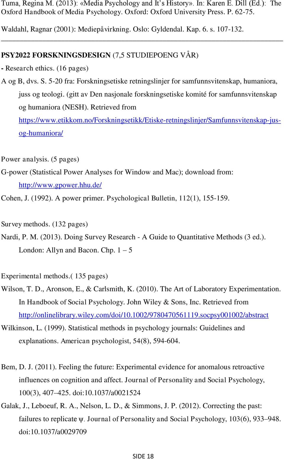 UDIEPOENG VÅR) - Research ethics. (16 pages) A og B, dvs. S. 5-20 fra: Forskningsetiske retningslinjer for samfunnsvitenskap, humaniora, juss og teologi.