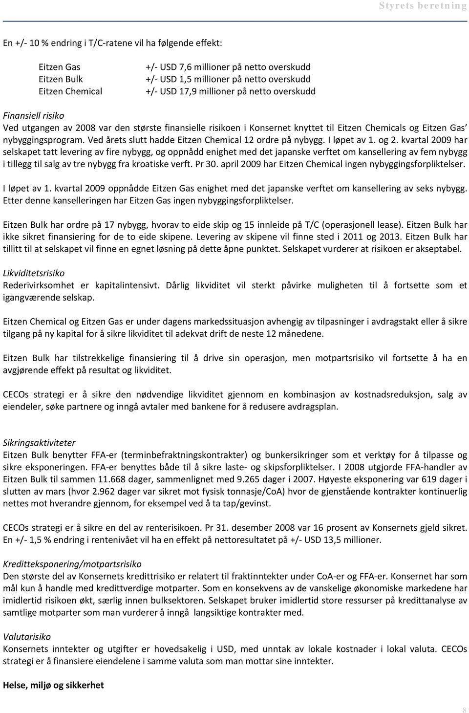 Ved årets slutt hadde Eitzen Chemical 12 ordre på nybygg. I løpet av 1. og 2.