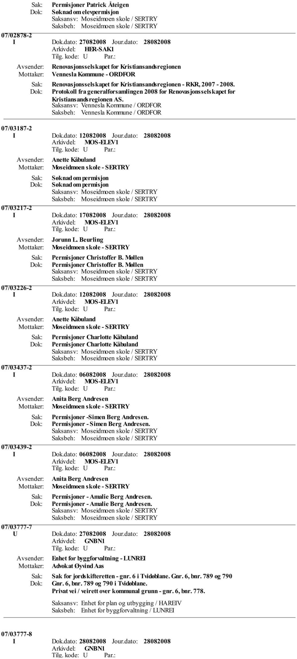 Protokoll fra generalforsamlingen 2008 for Renovasjonsselskapet for Kristiansandsregionen AS. Saksansv: Vennesla Kommune / ORDFOR Saksbeh: Vennesla Kommune / ORDFOR 07/03187-2 I Dok.