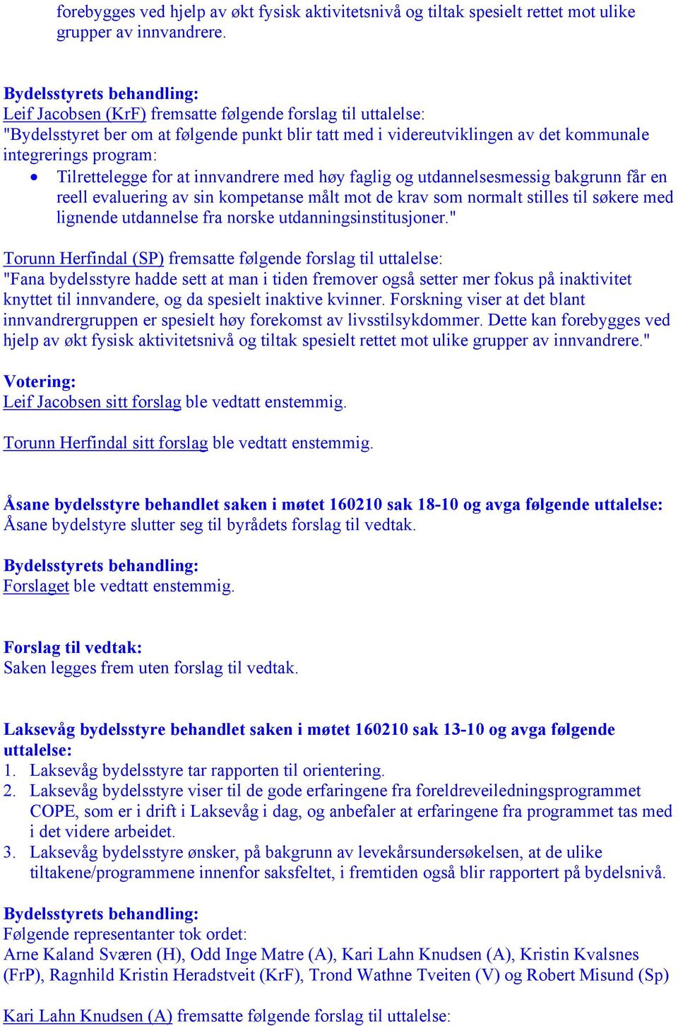 Tilrettelegge for at innvandrere med høy faglig og utdannelsesmessig bakgrunn får en reell evaluering av sin kompetanse målt mot de krav som normalt stilles til søkere med lignende utdannelse fra