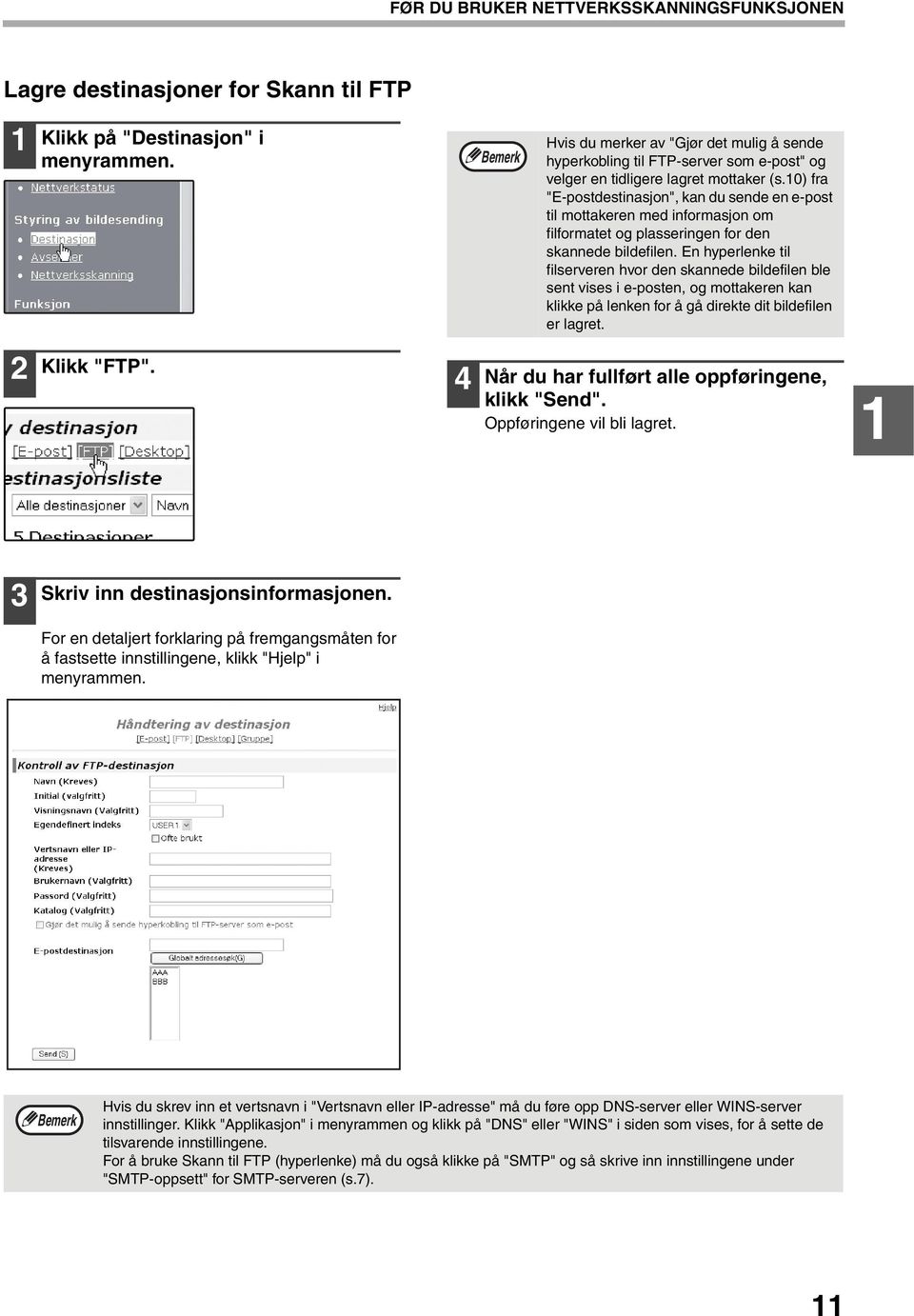 0) fra "E-postdestinasjon", kan du sende en e-post til mottakeren med informasjon om filformatet og plasseringen for den skannede bildefilen.