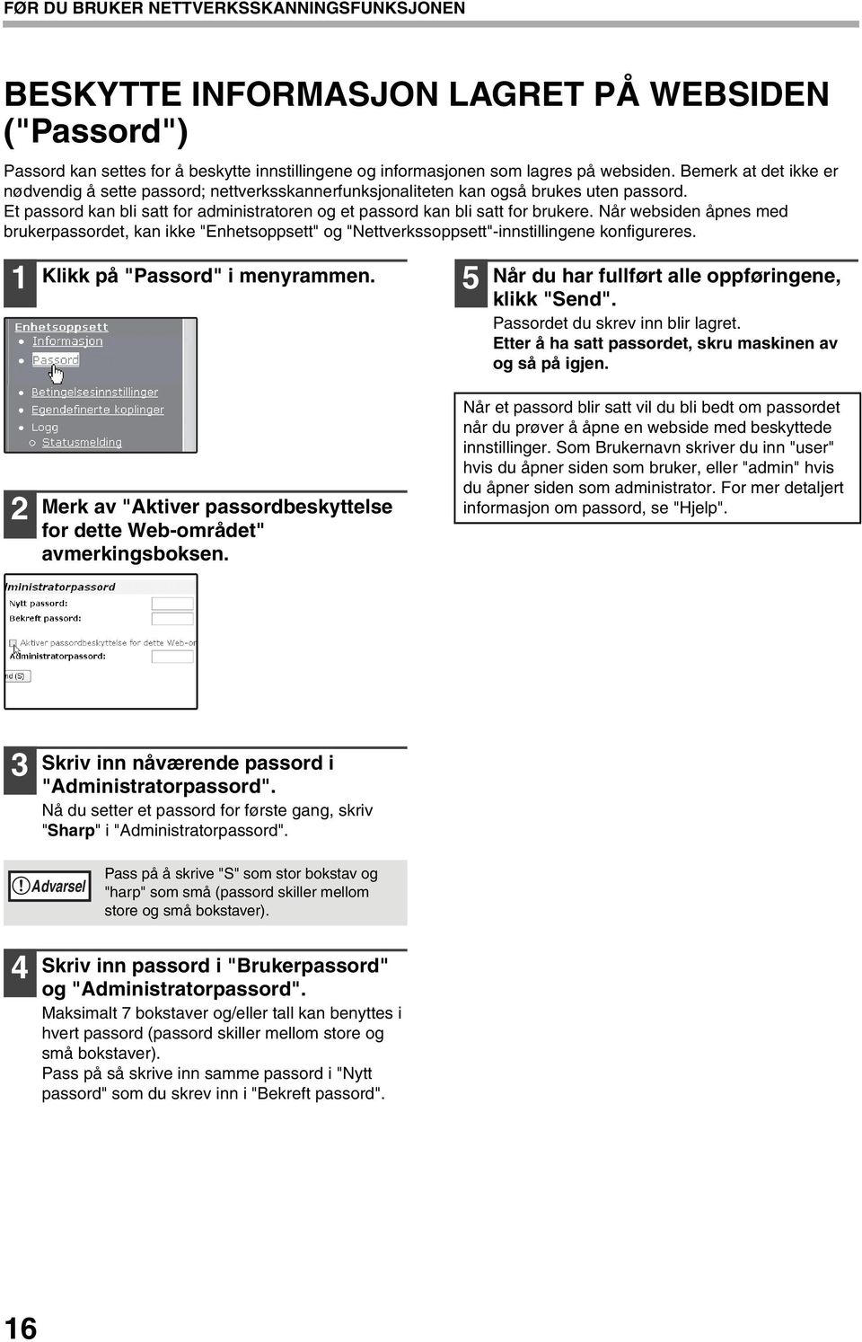 Når websiden åpnes med brukerpassordet, kan ikke "Enhetsoppsett" og "Nettverkssoppsett"-innstillingene konfigureres. Klikk på "Passord" i menyrammen.